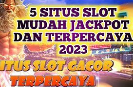 Situs Slot Gacor Mudah Jackpot Terpercaya 2023 (Situs Slot